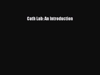 Download Cath Lab: An Introduction PDF Online