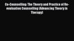 PDF Co-Counselling: The Theory and Practice of Re-evaluation Counselling (Advancing Theory