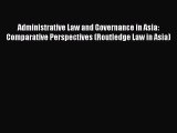 [Download PDF] Administrative Law and Governance in Asia: Comparative Perspectives (Routledge