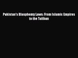 [Download PDF] Pakistan's Blasphemy Laws: From Islamic Empires to the Taliban Read Online