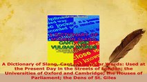 PDF  A Dictionary of Slang Cant and Vulgar Words Used at the Present Day in the Streets of Read Online