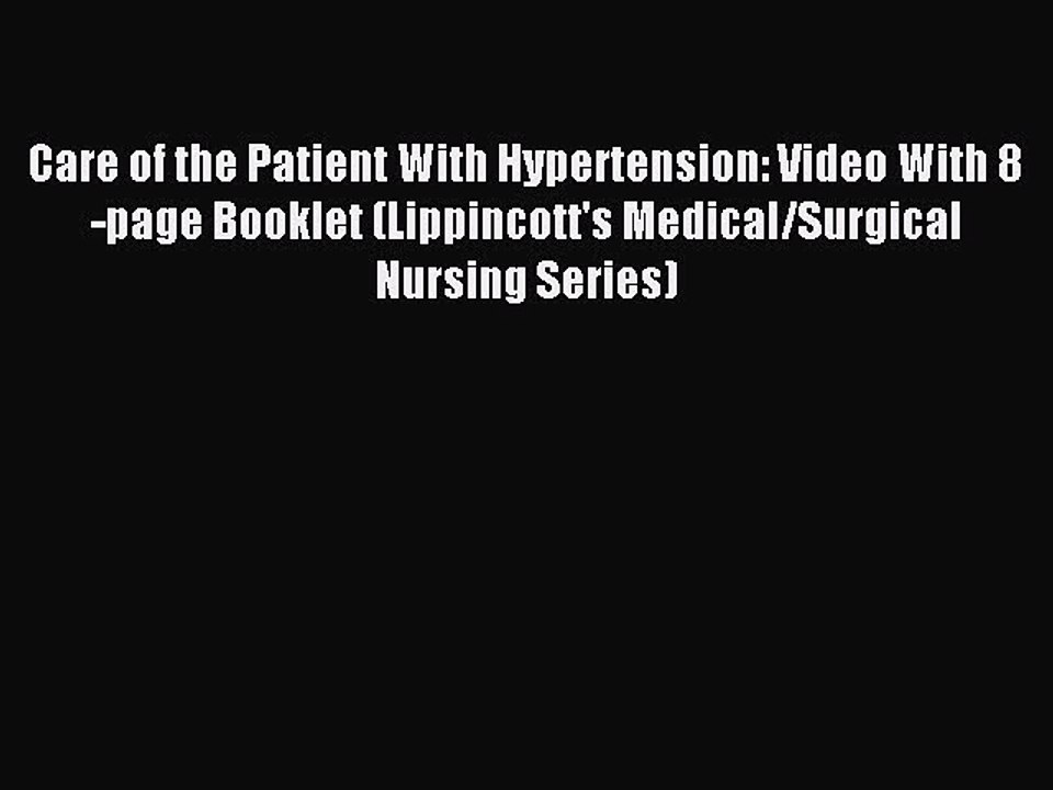 Download Care of the Patient With Hypertension: Video With 8-page Booklet (Lippincott's Medical/Surgical