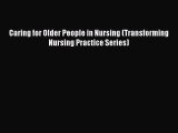 Read Caring for Older People in Nursing (Transforming Nursing Practice Series) Ebook Free