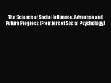 PDF The Science of Social Influence: Advances and Future Progress (Frontiers of Social Psychology)