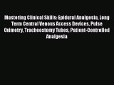 Read Mastering Clinical Skills: Epidural Analgesia Long Term Central Venous Access Devices