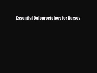 Read Essential Coloproctology for Nurses Ebook Free