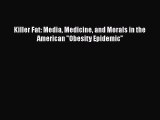[PDF] Killer Fat: Media Medicine and Morals in the American Obesity Epidemic” [Download] Online