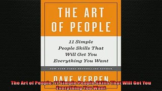 FREE DOWNLOAD  The Art of People 11 Simple People Skills That Will Get You Everything You Want READ ONLINE