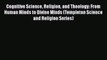 PDF Cognitive Science Religion and Theology: From Human Minds to Divine Minds (Templeton Science