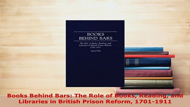 Download Books Behind Bars The Role of Books Reading and Libraries in British Prison Reform EBook