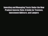 [Download PDF] Investing and Managing Trusts Under the New Prudent Investor Rule: A Guide for