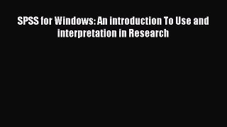 Download SPSS for Windows: An introduction To Use and interpretation in Research  EBook
