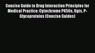 [Read book] Concise Guide to Drug Interaction Principles for Medical Practice: Cytochrome P450s