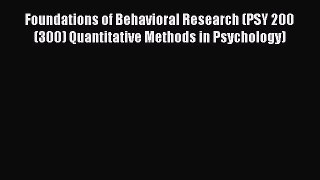 [Read book] Foundations of Behavioral Research (PSY 200 (300) Quantitative Methods in Psychology)
