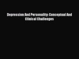 [Read book] Depression And Personality: Conceptual And Clinical Challenges [PDF] Full Ebook