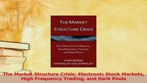 Read  The Market Structure Crisis Electronic Stock Markets High Frequency Trading and Dark Ebook Online