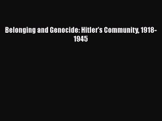 PDF Belonging and Genocide: Hitler's Community 1918-1945  EBook