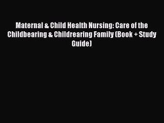 Read Maternal & Child Health Nursing: Care of the Childbearing & Childrearing Family (Book