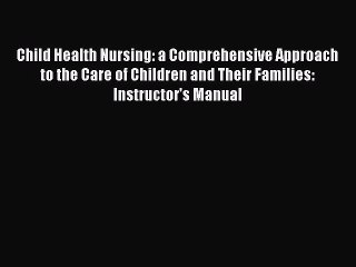 Read Child Health Nursing: a Comprehensive Approach to the Care of Children and Their Families: