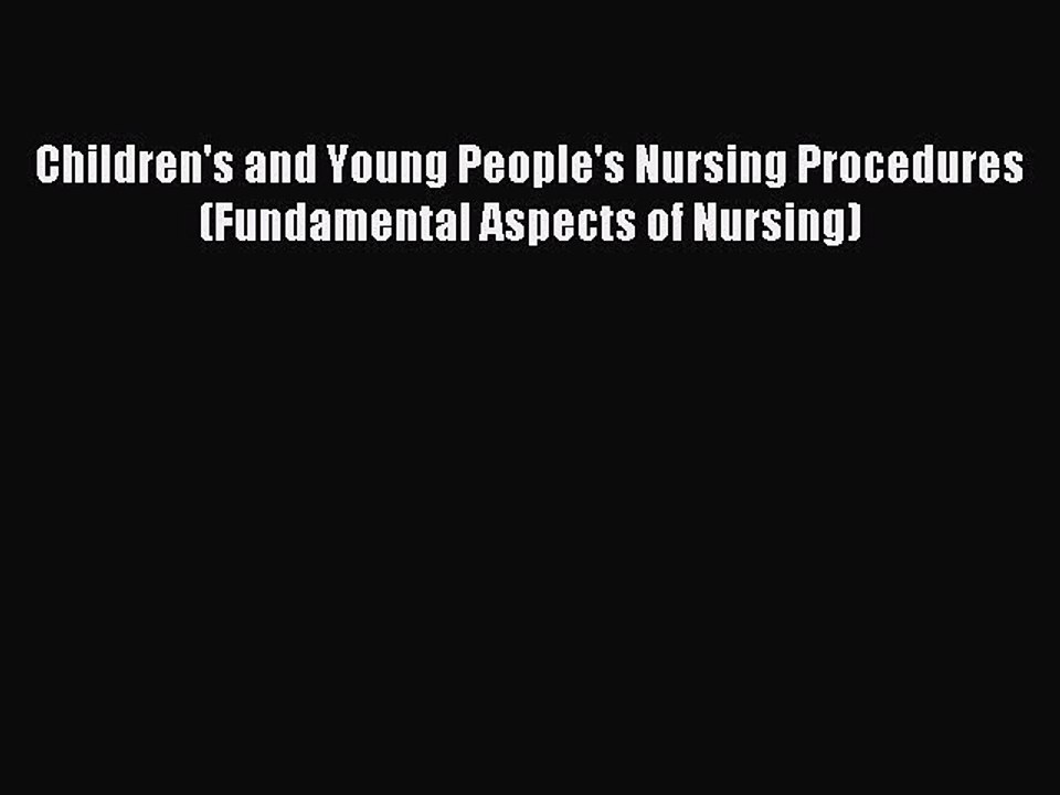 Read Children's and Young People's Nursing Procedures (Fundamental Aspects of Nursing) Ebook