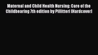 Read Maternal and Child Health Nursing: Care of the Childbearing 7th edition by Pillitteri