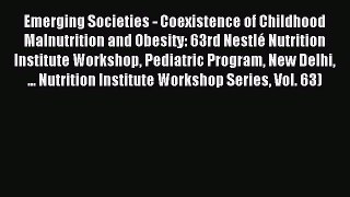 Read Emerging Societies - Coexistence of Childhood Malnutrition and Obesity: 63rd Nestlé Nutrition