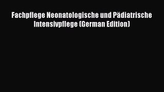 Read Fachpflege Neonatologische und Pädiatrische Intensivpflege (German Edition) Ebook Free