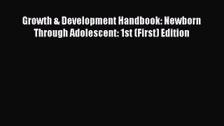 Read Growth & Development Handbook: Newborn Through Adolescent: 1st (First) Edition Ebook Free