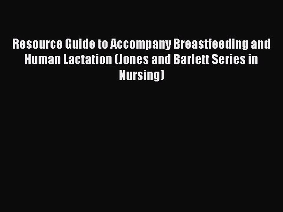 Read Resource Guide to Accompany Breastfeeding and Human Lactation (Jones and Barlett Series