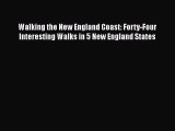 [Read book] Walking the New England Coast: Forty-Four Interesting Walks in 5 New England States