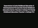 [Read book] Supervision in Early Childhood Education: A Developmental Perspective (Early Childhood