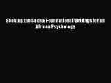 Download Seeking the Sakhu: Foundational Writings for an African Psychology Free Books