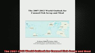 FREE DOWNLOAD  The 20072012 World Outlook for Canned Fish Scrap and Meal  BOOK ONLINE