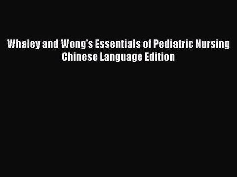 Download Whaley and Wong's Essentials of Pediatric Nursing Chinese Language Edition Ebook Online