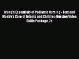 Read Wong's Essentials of Pediatric Nursing - Text and Mosby's Care of Infants and Children