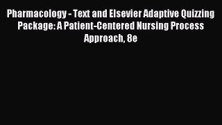 Read Pharmacology - Text and Elsevier Adaptive Quizzing Package: A Patient-Centered Nursing