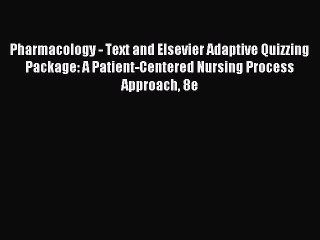 Read Pharmacology - Text and Elsevier Adaptive Quizzing Package: A Patient-Centered Nursing
