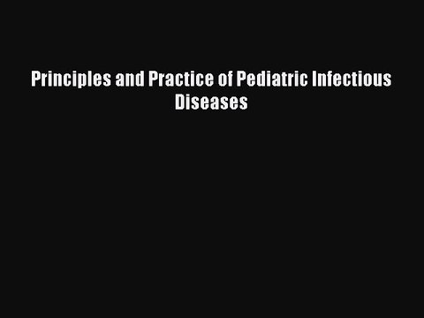 Download Principles and Practice of Pediatric Infectious Diseases Ebook Online