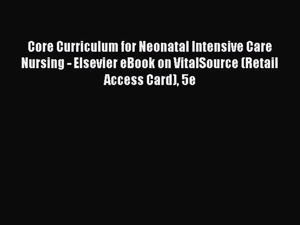 Read Core Curriculum for Neonatal Intensive Care Nursing - Elsevier eBook on VitalSource (Retail