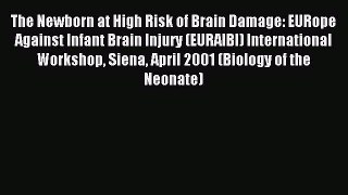 Download The Newborn at High Risk of Brain Damage: EURope Against Infant Brain Injury (EURAIBI)