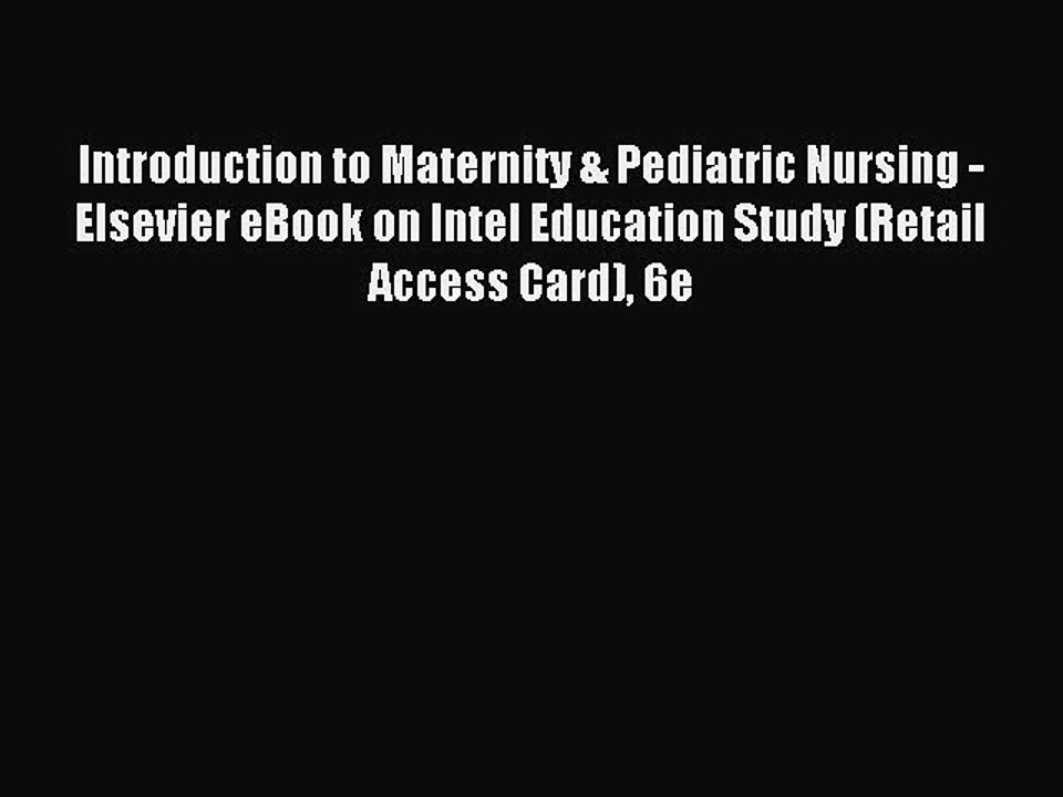 Read Introduction to Maternity & Pediatric Nursing - Elsevier eBook on Intel Education Study
