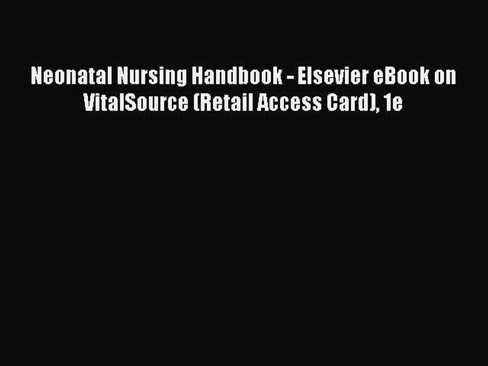 Read Neonatal Nursing Handbook - Elsevier eBook on VitalSource (Retail Access Card) 1e Ebook