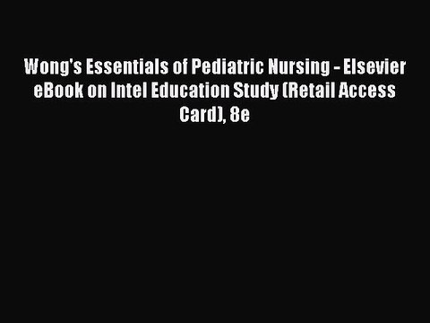Read Wong's Essentials of Pediatric Nursing - Elsevier eBook on Intel Education Study (Retail