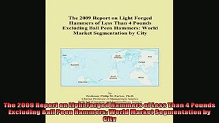 FREE DOWNLOAD  The 2009 Report on Light Forged Hammers of Less Than 4 Pounds Excluding Ball Peen Hammers  FREE BOOOK ONLINE