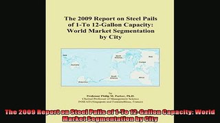 FREE PDF  The 2009 Report on Steel Pails of 1To 12Gallon Capacity World Market Segmentation by  BOOK ONLINE