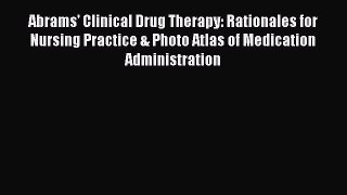 Read Abrams' Clinical Drug Therapy: Rationales for Nursing Practice & Photo Atlas of Medication