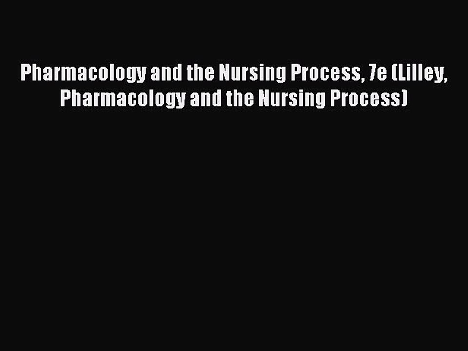 Read Pharmacology and the Nursing Process 7e (Lilley Pharmacology and the Nursing Process)