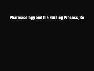 Read Pharmacology and the Nursing Process 8e Ebook Free