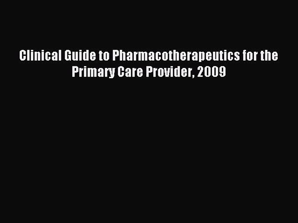 Read Clinical Guide to Pharmacotherapeutics for the Primary Care Provider 2009 Ebook Free