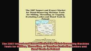 FREE PDF  The 2007 Import and Export Market for MetalRemoving Machine Tools for Milling Threading  FREE BOOOK ONLINE